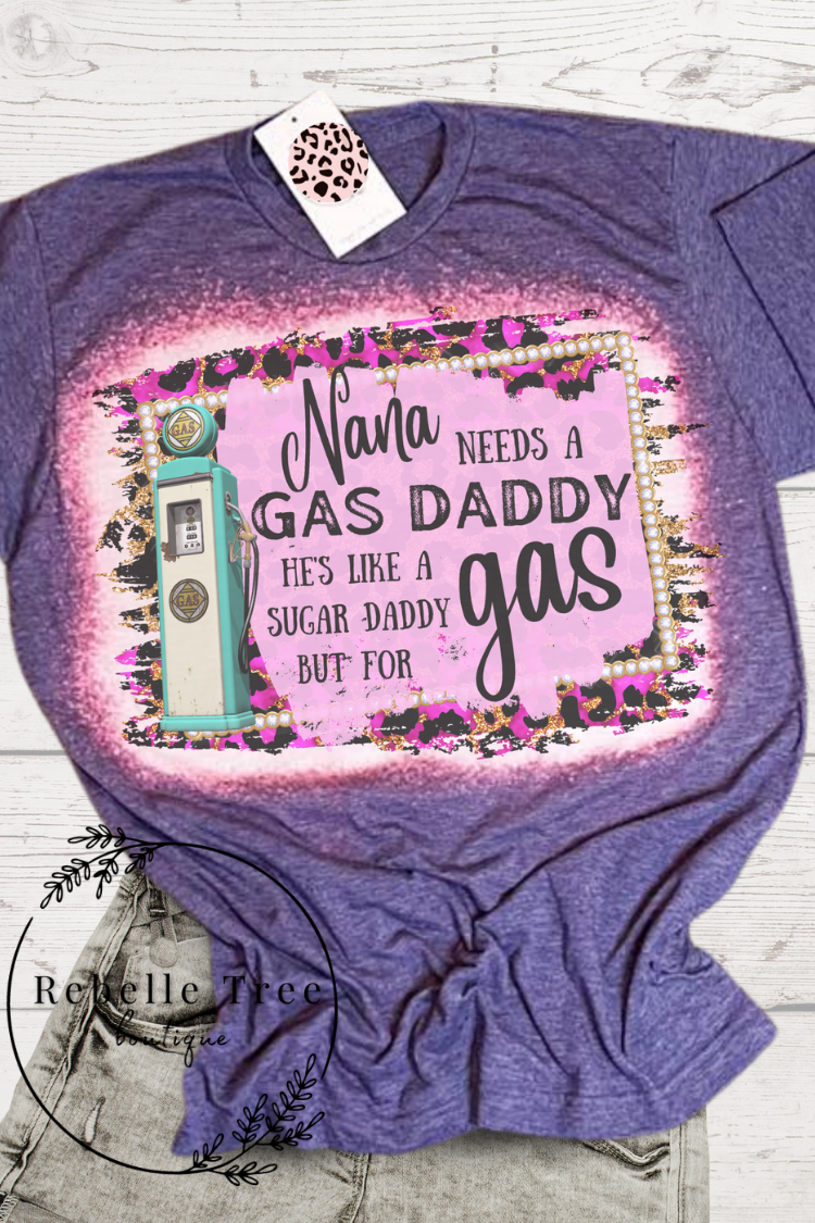 Nana Needs A Gas Daddy Tee