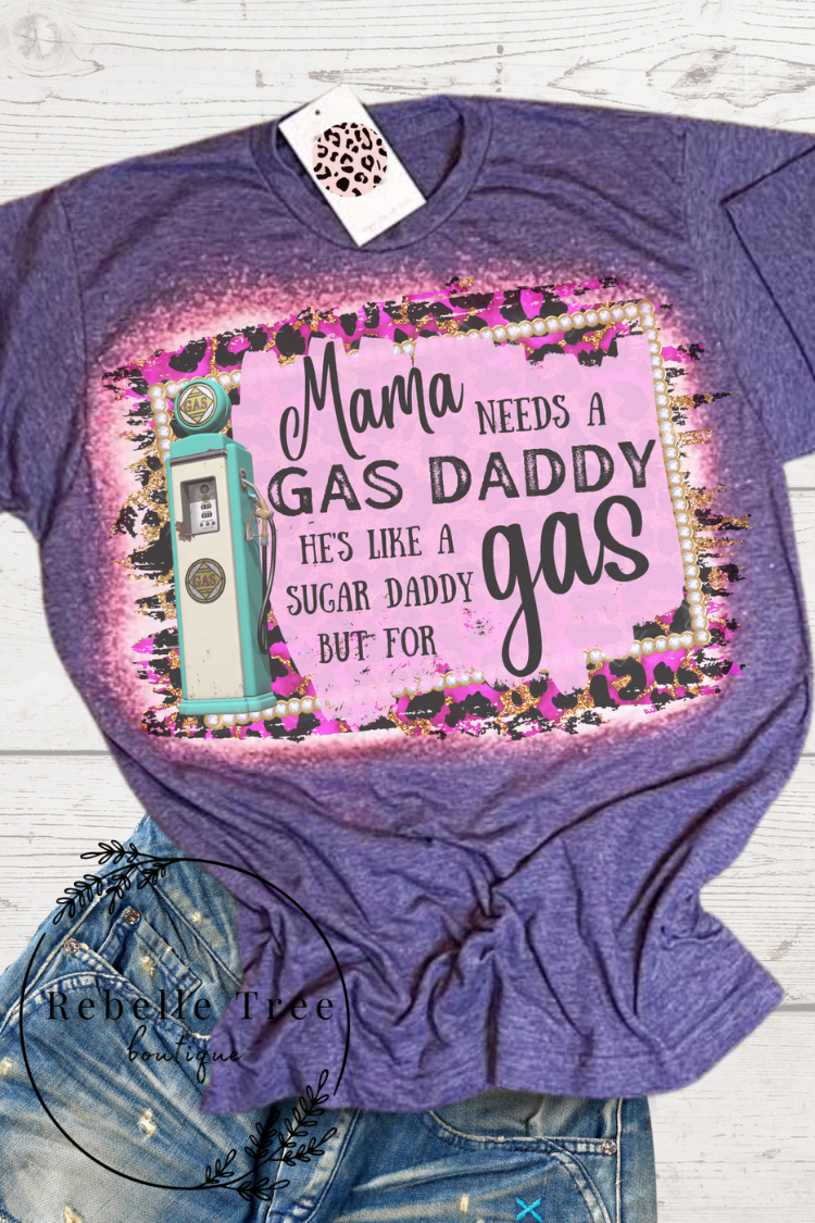 Mama Needs a Gas Daddy Tee